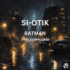 SI-OTIK - BATMAN (free download)