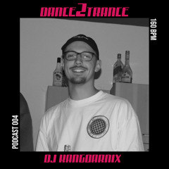 DANCE2TRANCE Podcast//004 - DJ Kangoarnix