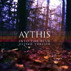 Aythis - Into The Blue (Glitch Version)