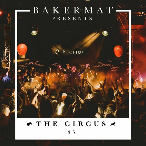 Bakermat presents The Circus #037