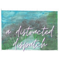 a distracted dispatch