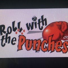 GOTTA ROLL WITH THE PUNCHES