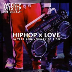 Weekly Mixup #24 - HipHop x Love (10 Year Anniversary Edition)