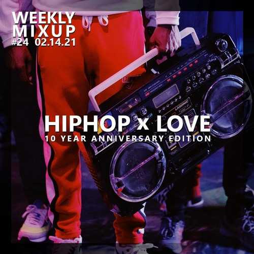 Weekly Mixup #24 - HipHop x Love (10 Year Anniversary Edition)