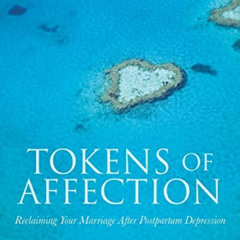 [FREE] EBOOK 📂 Tokens of Affection: Reclaiming Your Marriage After Postpartum Depres