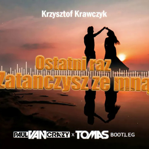 Stream Krzysztof Krawczyk - Ostatni raz zatańczysz ze mną (PaulVanCrazy &  Tomas Bootleg 2k21) by K4cp3r0 | Listen online for free on SoundCloud