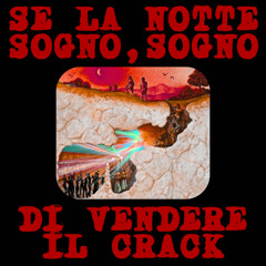 SE LA NOTTE SOGNO, SOGNO DI VENDERE IL CRACK