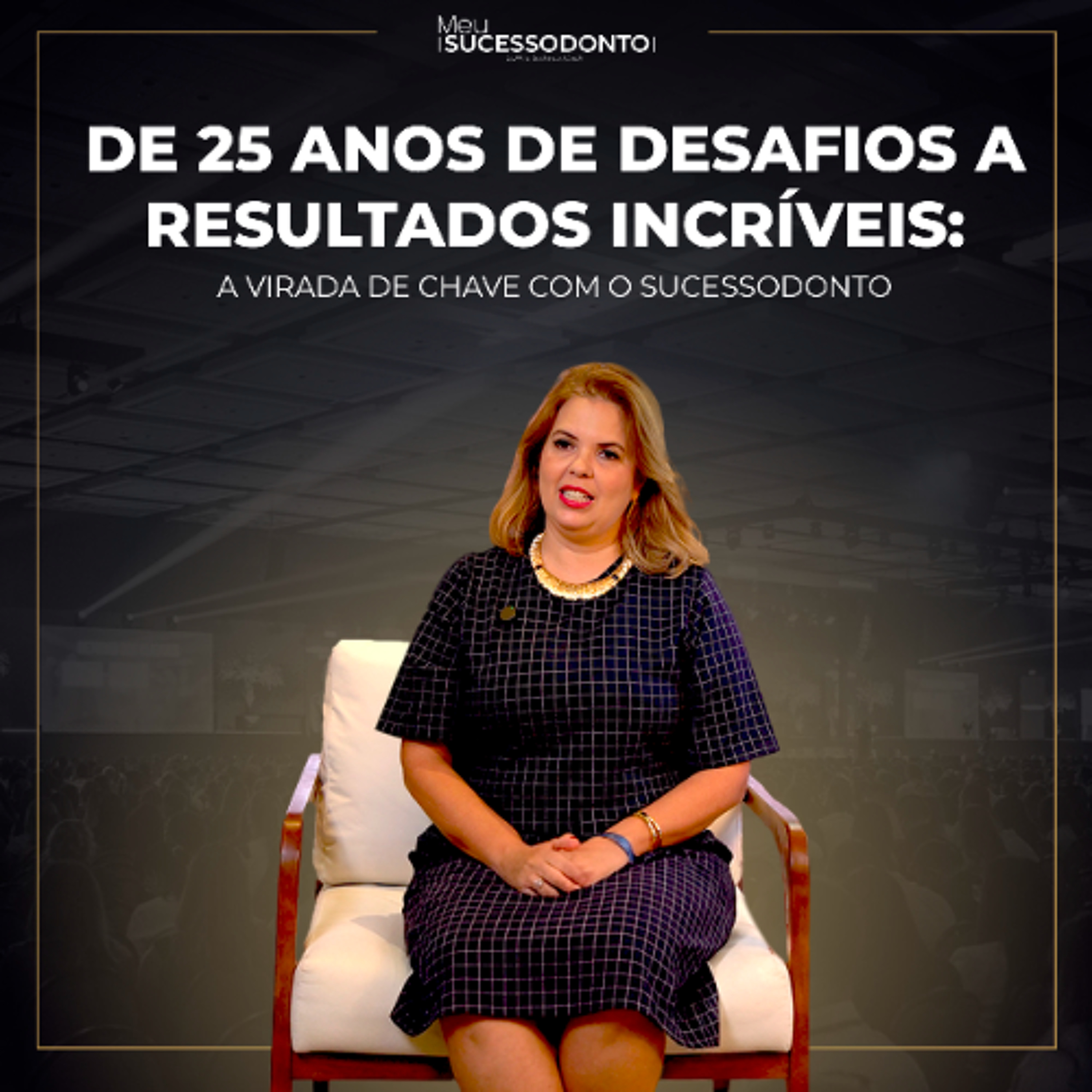 Como o SucessOdonto transformou 25 anos de desafios em uma clínica de sucesso: a história da Karina