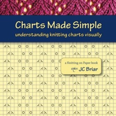 [Access] PDF 🖌️ Charts Made Simple: understanding knitting charts visually by  JC Br