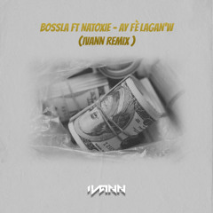 Bossla Ft Natoxie - Ay Fè Lagan'w (IVANN Ragga Dancehall REMIX)