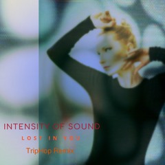 Intensity of Sound - Lost In You (3C TripHop Remix)