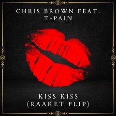 Chris Brown Feat. T-Pain - Kiss Kiss (Raaket Flip)