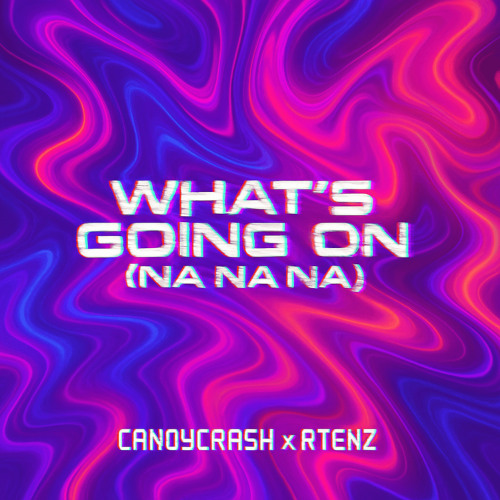 CandyCrash x RTENZ - What's Going On (Na Na Na)
