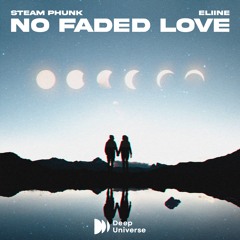 Steam Phunk X Eliine - No Faded Love