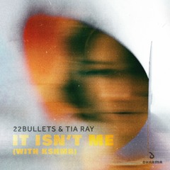 22Bullets & Tia Ray - It Isn't Me (with KSHMR)