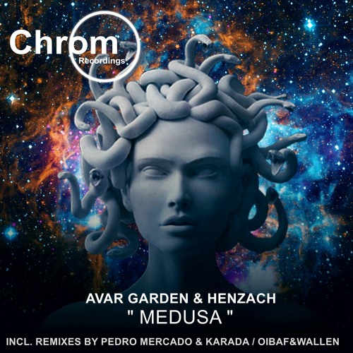 [CHROM047] Avar Garden & Henzach - Medusa EP (incl. Pedro Mercado & Karada + OIBAF&WALLEN Remixes)