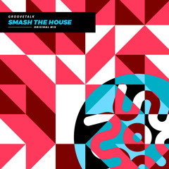 Groovetalk - Smash The House (Original Mix) | FREE DOWNLOAD
