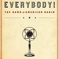 Read [KINDLE PDF EBOOK EPUB] Hello, Everybody!: The Dawn of American Radio by  Anthon