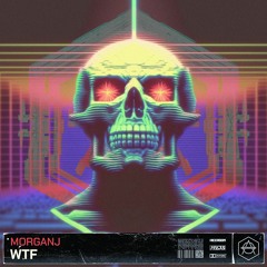 MorganJ - WTF [OUT NOW]