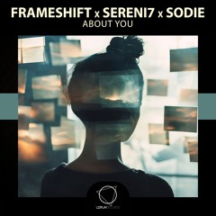 Frameshift x Sereni7 x Sodie - About You (Lizplay Records)