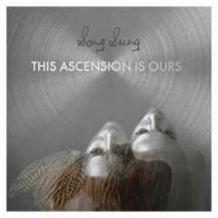 Song Sung - The Ascension Is Ours - Album Sampler