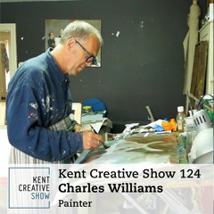 Painter Charles Williams - Kent Creative Show Ep 124