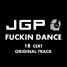JGP - FUCKIN DANCE ORIGINAL