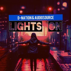 D - Nation & Audiosource Lights On (Remix)FREE DOWNLOAD !