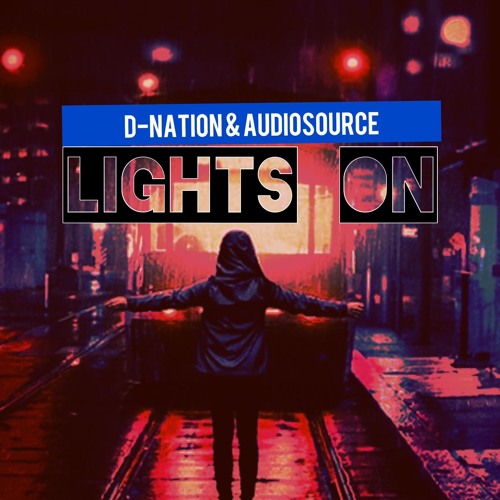 D - Nation & Audiosource Lights On (Remix)FREE DOWNLOAD !