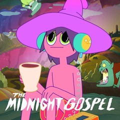 The Midnight Gospel- I Am Not Alive