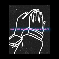 Love Is Feeling Warm When We Holding Hands