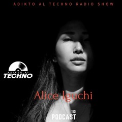 Adikto Al Techno Radio #110 - ALICE IGUCHI (Ebb+Flow) Jan 2023