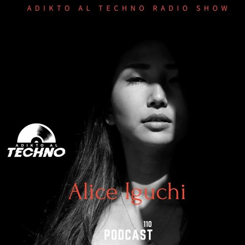 Adikto Al Techno Radio #110 - ALICE IGUCHI (Ebb+Flow) Jan 2023