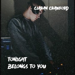 Tonight Belongs To You (Ciaran Crawford Edit)
