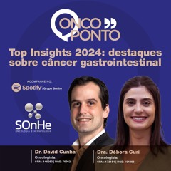 Top insights sobre Câncer Gastrointestinal de 2024 com os oncologistas: David Cunha  e Debora Curi.