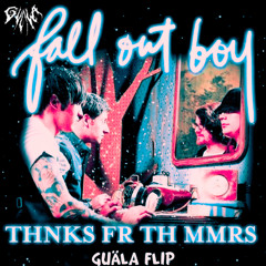 Thnks Fr Th Mmrs - Fall Out Boy(GUÄLA Flip) Free DL