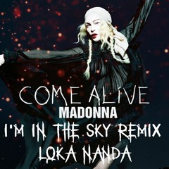 Come Alive. Madonna. I'm in the Sky Remix. Loka Nanda