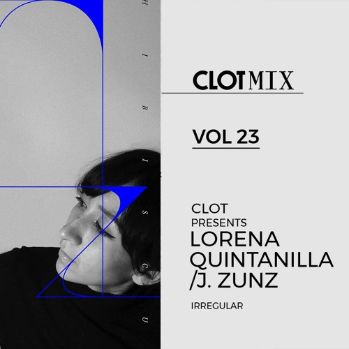 Stream CLOT Magazine presents LORENA QUINTANILLA/J. Zunz Irregular by