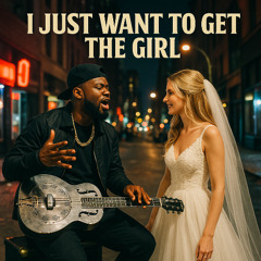 I Just Want To Get The Girl