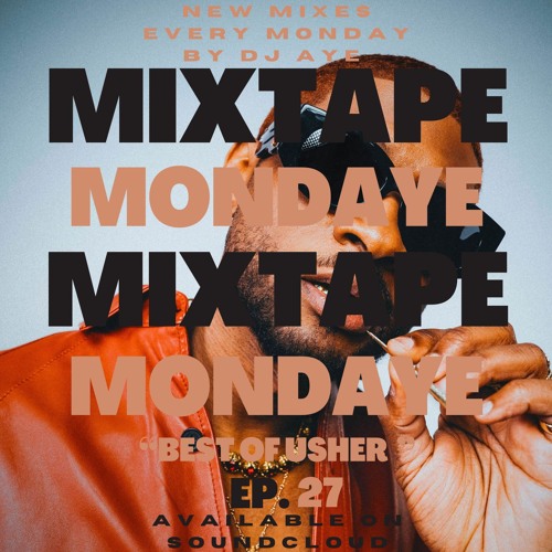 DJ AYE Presents Mixtape MondAye Ep.27 "Best of USHER”