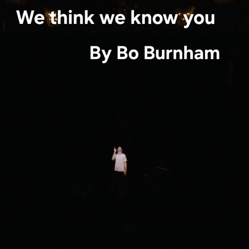 Max - We think we know you (By Bo Burnham)