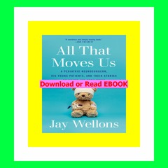 Read ebook [PDF] All That Moves Us A Pediatric Neurosurgeon  His Young Patients  and Their Stories