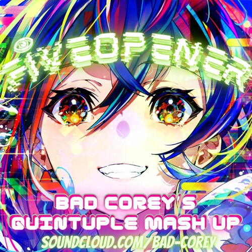 Fiveopener (Bad Corey's Quintuple Mash Up) **FREE DOWNLOAD**