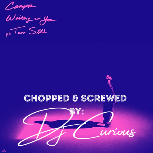Camper Feat. Tone Stith - Waiting On You (Chopped & Screwed Remix)