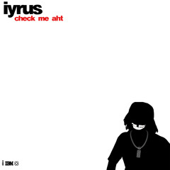 iyrus - Check Me Aht [prod. thaddparis]