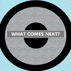 WHAT COMES NEXT?