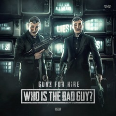 Gunz For Hire - Who Is The Bad Guy (OUT NOW)