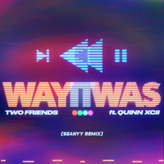 Two Friends ft. Quinn CXII - Way It Was (Seanyy Remix)