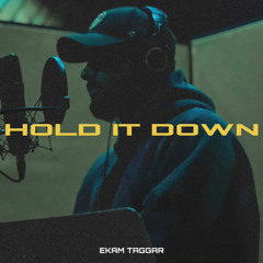 Hold It Down | Ekam Taggar