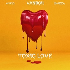 WIR3D x Vanboii x Shazza - Toxic Love (Original Mix)
